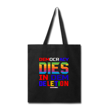 Load image into Gallery viewer, DEMOCRACY DIES IN DEM DELETION - Tote Bag - black
