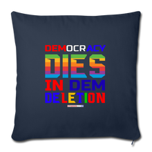 Load image into Gallery viewer, DEMOCRACY DIES IN DEM DELETION - Throw Pillow Cover 18” x 18” - navy
