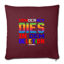 Load image into Gallery viewer, DEMOCRACY DIES IN DEM DELETION - Throw Pillow Cover 18” x 18” - burgundy
