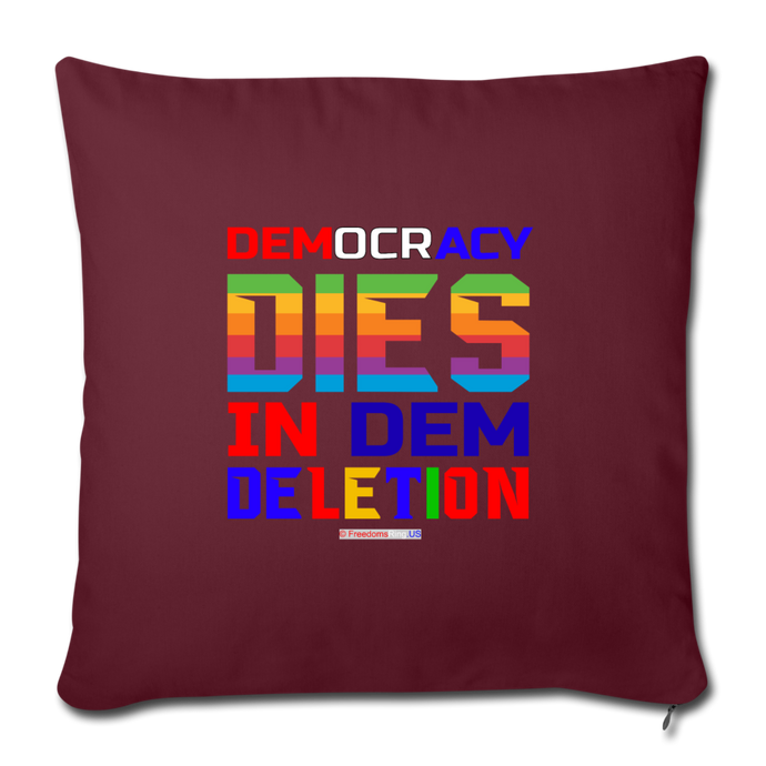 DEMOCRACY DIES IN DEM DELETION - Throw Pillow Cover 18” x 18” - burgundy