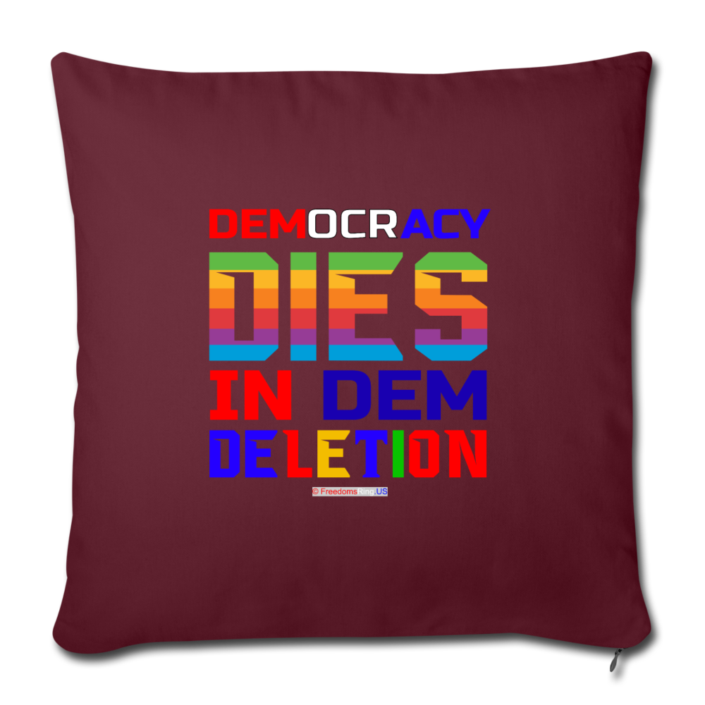 DEMOCRACY DIES IN DEM DELETION - Throw Pillow Cover 18” x 18” - burgundy