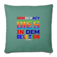 Load image into Gallery viewer, DEMOCRACY DIES IN DEM DELETION - Throw Pillow Cover 18” x 18” - cypress green
