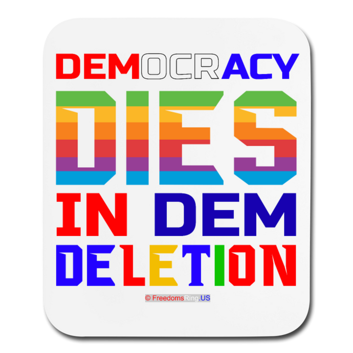 DEMOCRACY DIES IN DEM DELETION - Mouse pad Vertical - white