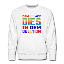 Load image into Gallery viewer, DEMOCRACY DIES IN DEM DELETION - Men’s Premium Sweatshirt - white
