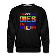 Load image into Gallery viewer, DEMOCRACY DIES IN DEM DELETION - Men’s Premium Sweatshirt - black
