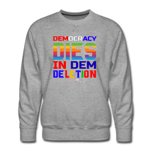 Load image into Gallery viewer, DEMOCRACY DIES IN DEM DELETION - Men’s Premium Sweatshirt - heather gray
