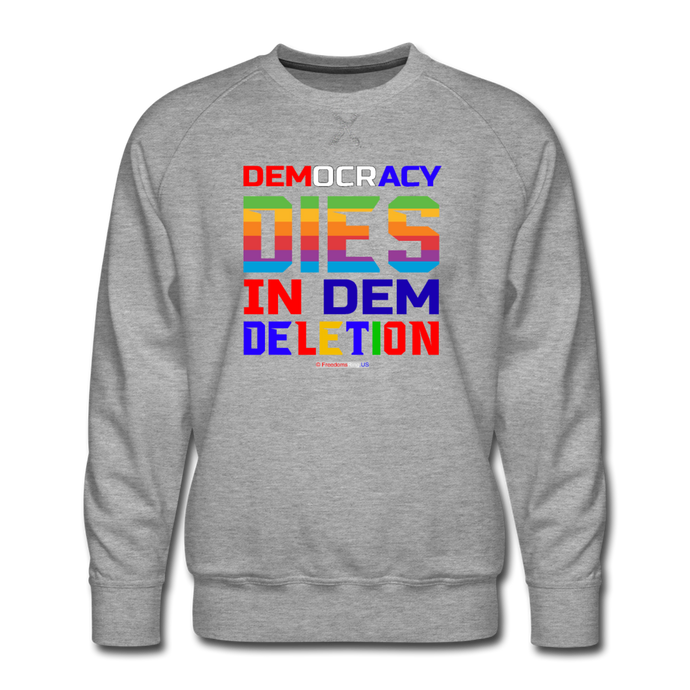 DEMOCRACY DIES IN DEM DELETION - Men’s Premium Sweatshirt - heather gray