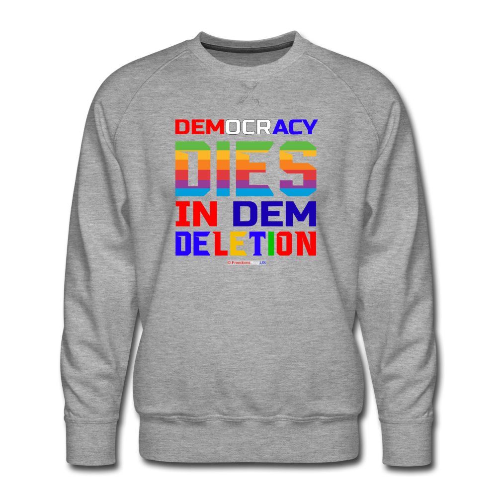 DEMOCRACY DIES IN DEM DELETION - Men’s Premium Sweatshirt - heather gray