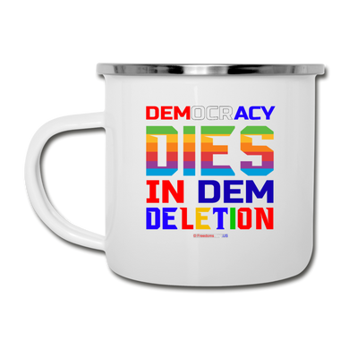 DEMOCRACY DIES IN DEM DELETION - Camper Mug - white