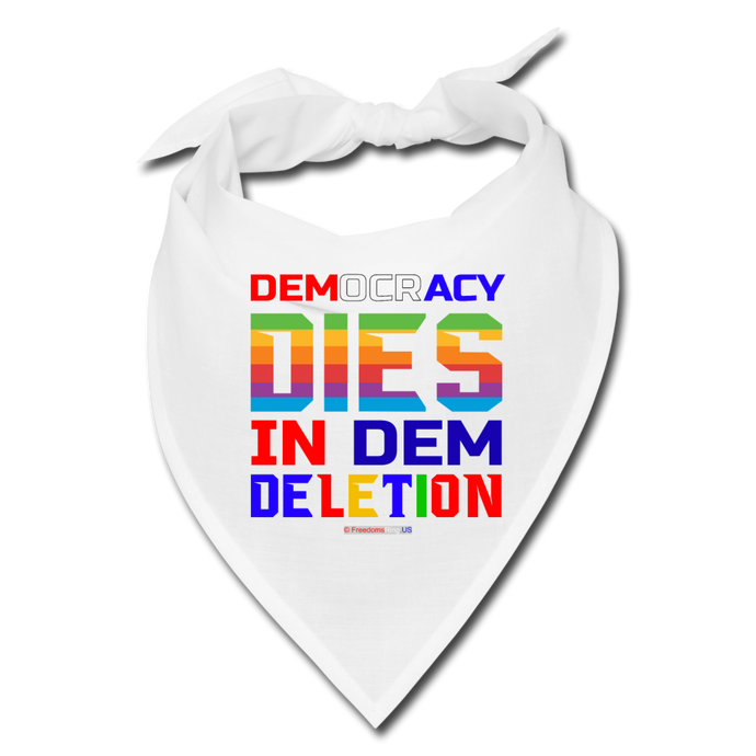 DEMOCRACY DIES IN DEM DELETION - Bandana - white