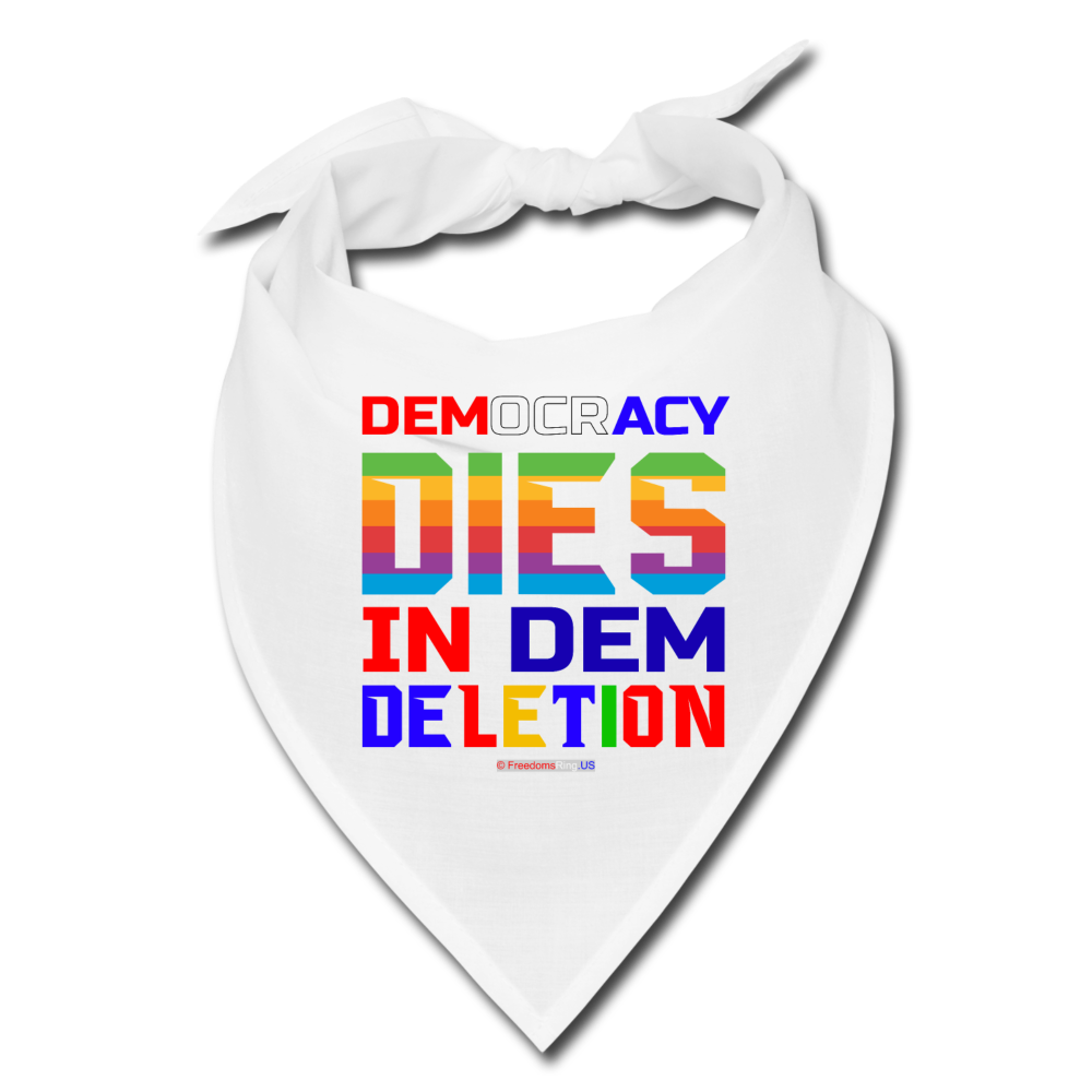 DEMOCRACY DIES IN DEM DELETION - Bandana - white