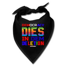 Load image into Gallery viewer, DEMOCRACY DIES IN DEM DELETION - Bandana - black
