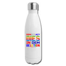 Load image into Gallery viewer, DEMOCRACY DIES IN DEM DELETION - Insulated Stainless Steel Water Bottle - white
