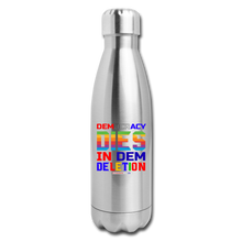 Load image into Gallery viewer, DEMOCRACY DIES IN DEM DELETION - Insulated Stainless Steel Water Bottle - silver
