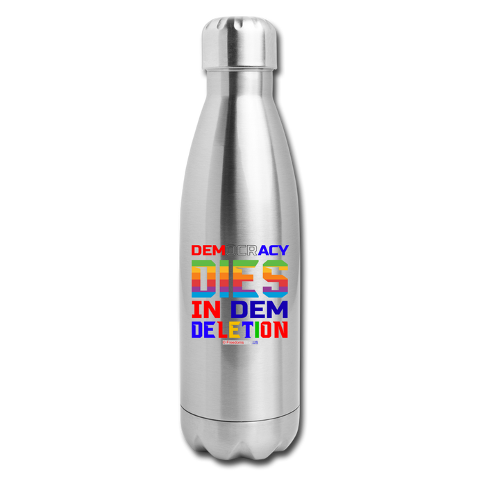 DEMOCRACY DIES IN DEM DELETION - Insulated Stainless Steel Water Bottle - silver