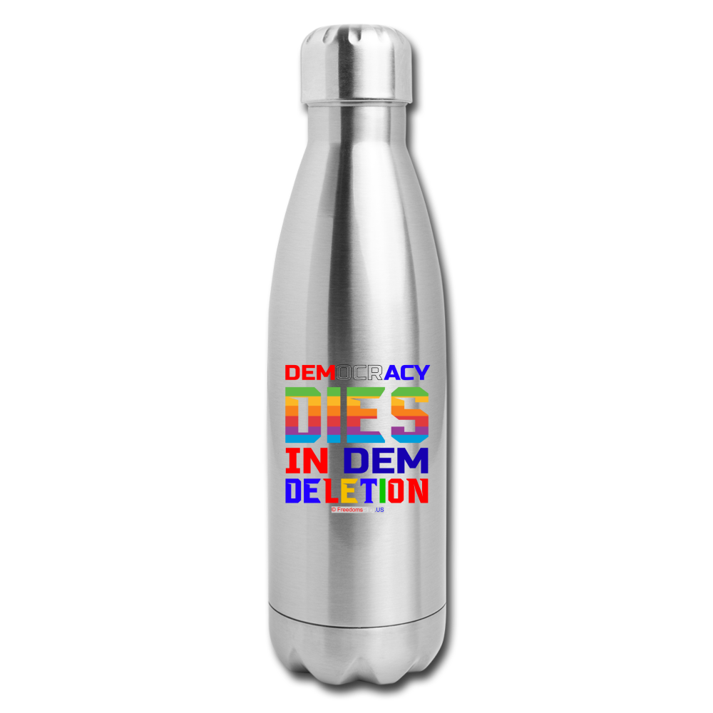 DEMOCRACY DIES IN DEM DELETION - Insulated Stainless Steel Water Bottle - silver