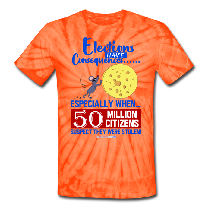 ELECTIONS HAVE CONSEQUENCES... - Unisex Tie Dye T-Shirt - spider orange