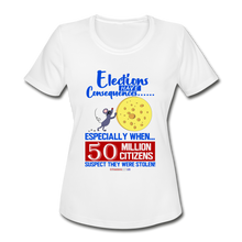 Load image into Gallery viewer, ELECTIONS HAVE CONSEQUENCES... - Women&#39;s Moisture Wicking Performance T-Shirt - white
