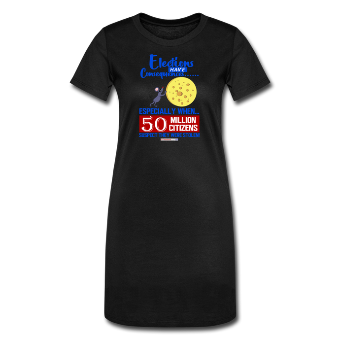 ELECTIONS HAVE CONSEQUENCES... - Women's T-Shirt Dress - black