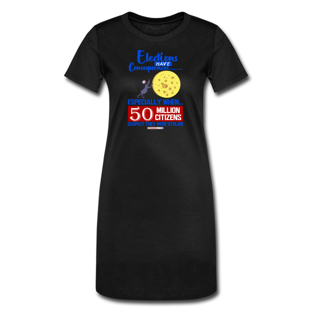 ELECTIONS HAVE CONSEQUENCES... - Women's T-Shirt Dress - black