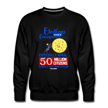 Load image into Gallery viewer, ELECTIONS HAVE CONSEQUENCES... - Men’s Premium Sweatshirt - black
