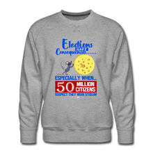 Load image into Gallery viewer, ELECTIONS HAVE CONSEQUENCES... - Men’s Premium Sweatshirt - heather gray
