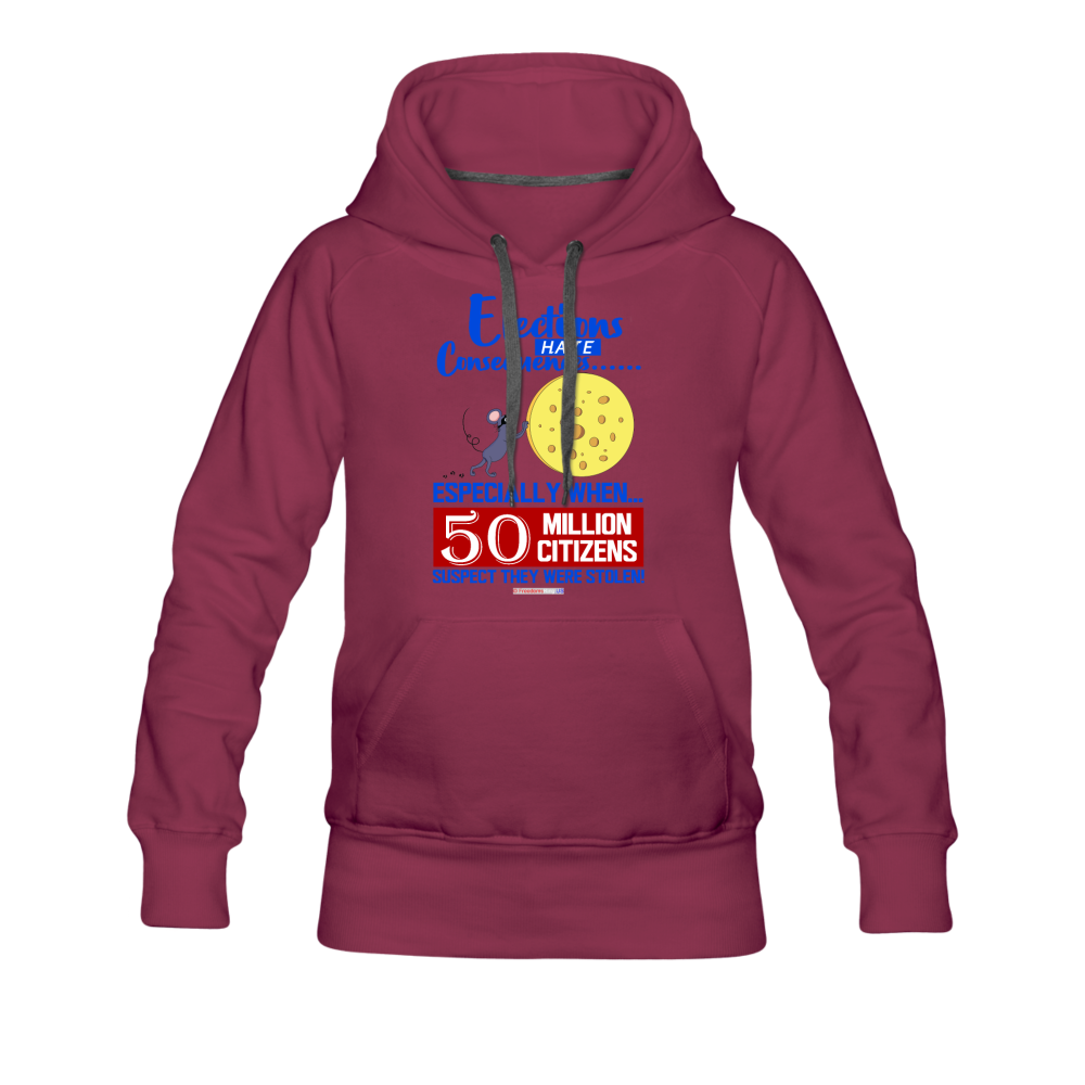 ELECTIONS HAVE CONSEQUENCES... - Women’s Premium Hoodie - burgundy