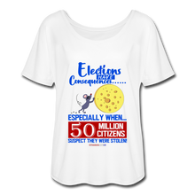 Load image into Gallery viewer, ELECTIONS HAVE CONSEQUENCES... - Women’s Flowy T-Shirt - white
