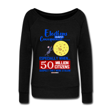 Load image into Gallery viewer, ELECTIONS HAVE CONSEQUENCES... - Women&#39;s Wideneck Sweatshirt - black
