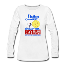 Load image into Gallery viewer, ELECTIONS HAVE CONSEQUENCES... - Women&#39;s Premium Long Sleeve T-Shirt - white
