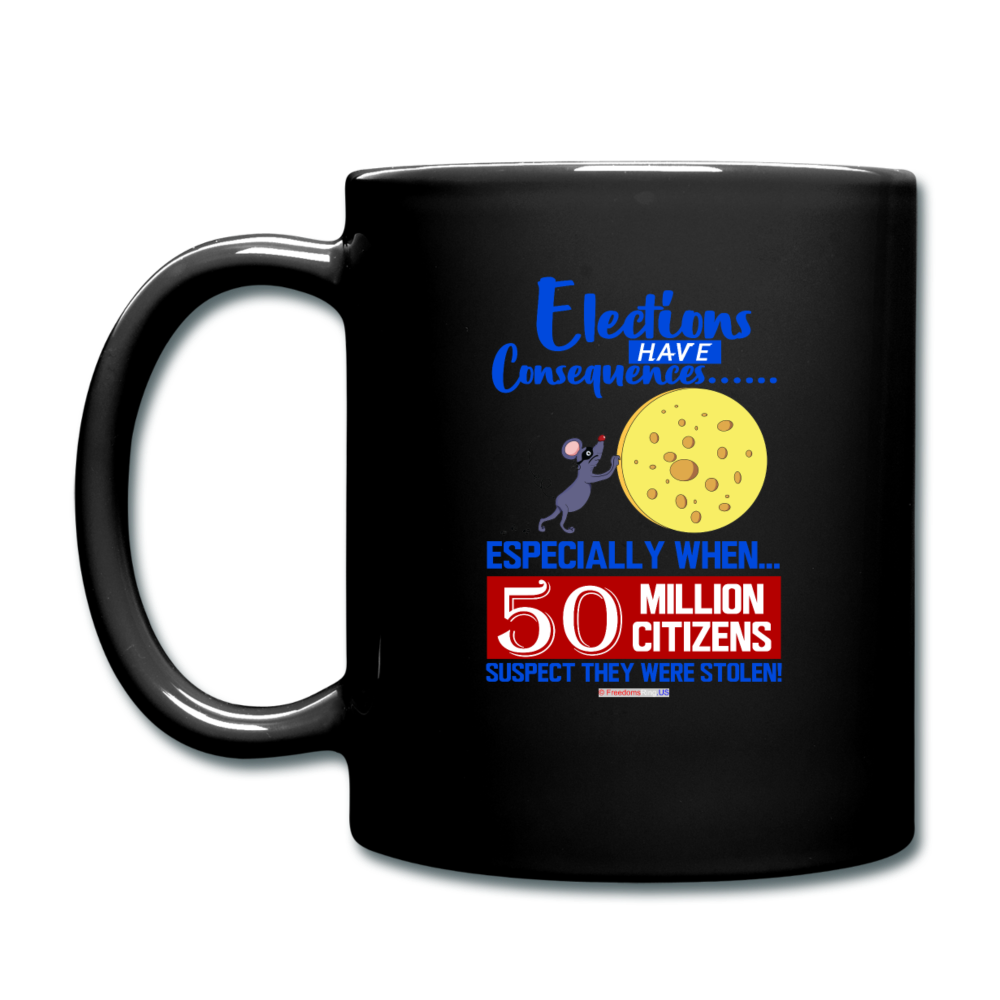 ELECTIONS HAVE CONSEQUENCES... - Full Color Mug - black