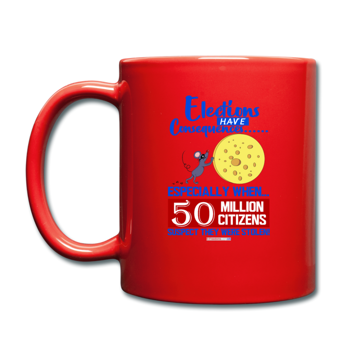 ELECTIONS HAVE CONSEQUENCES... - Full Color Mug - red