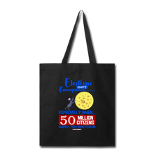 Load image into Gallery viewer, ELECTIONS HAVE CONSEQUENCES... - Tote Bag - black
