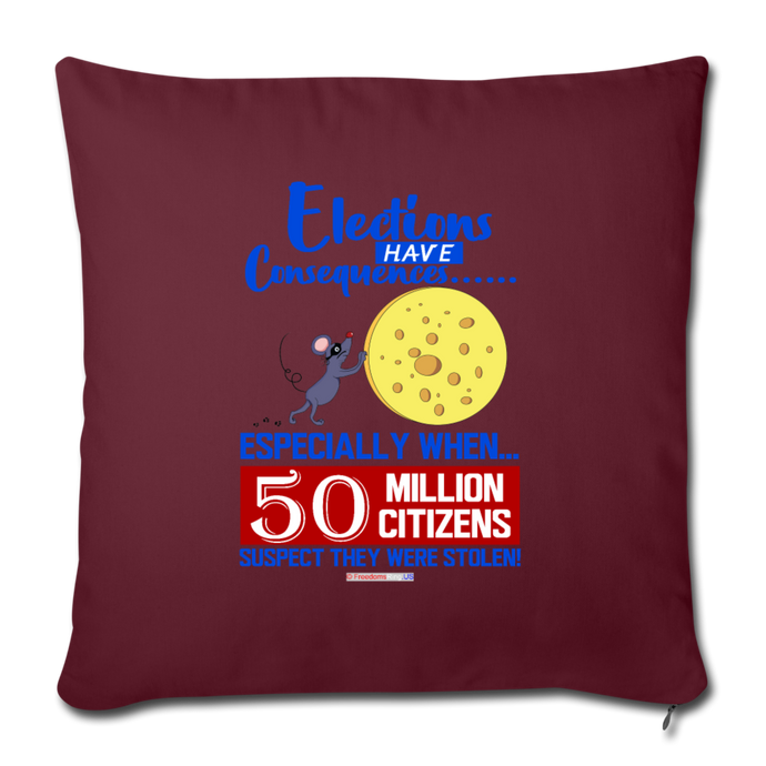 ELECTIONS HAVE CONSEQUENCES... - Throw Pillow Cover 18” x 18” - burgundy