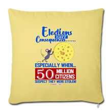 Load image into Gallery viewer, ELECTIONS HAVE CONSEQUENCES... - Throw Pillow Cover 18” x 18” - washed yellow
