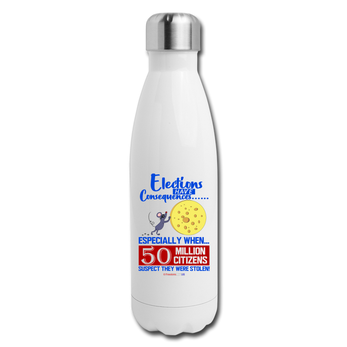 ELECTIONS HAVE CONSEQUENCES... - Insulated Stainless Steel Water Bottle - white