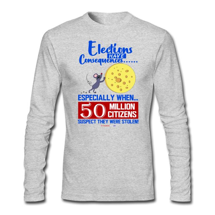 ELECTIONS HAVE CONSEQUENCES... - Men's Long Sleeve T-Shirt by Next Level - heather gray