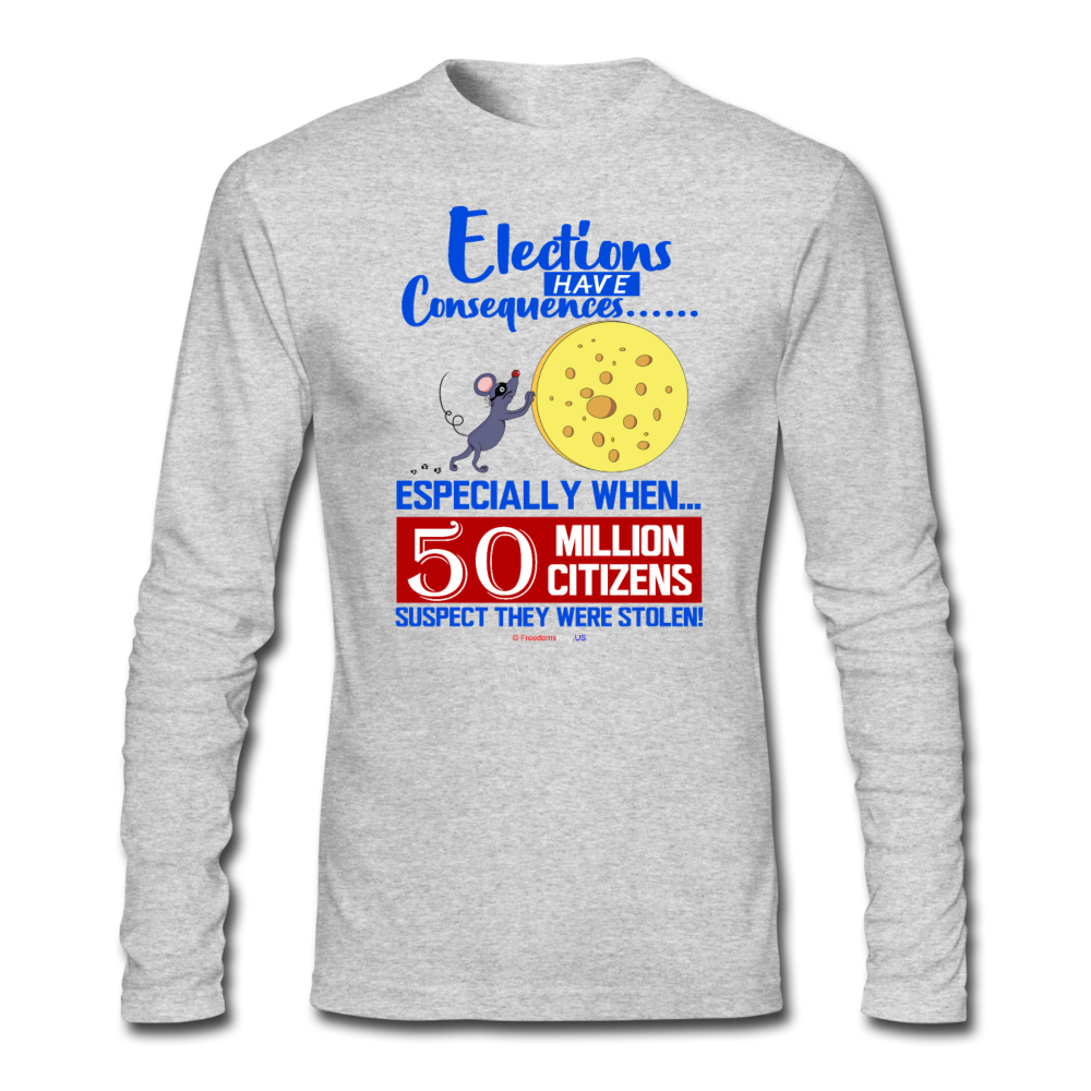 ELECTIONS HAVE CONSEQUENCES... - Men's Long Sleeve T-Shirt by Next Level - heather gray