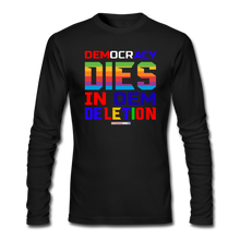 Load image into Gallery viewer, DEMOCRACY DIES IN DEM DELETION - Men&#39;s Long Sleeve T-Shirt by Next Level - black
