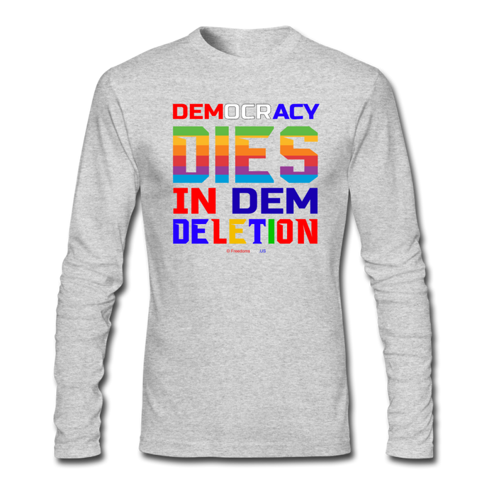 DEMOCRACY DIES IN DEM DELETION - Men's Long Sleeve T-Shirt by Next Level - heather gray