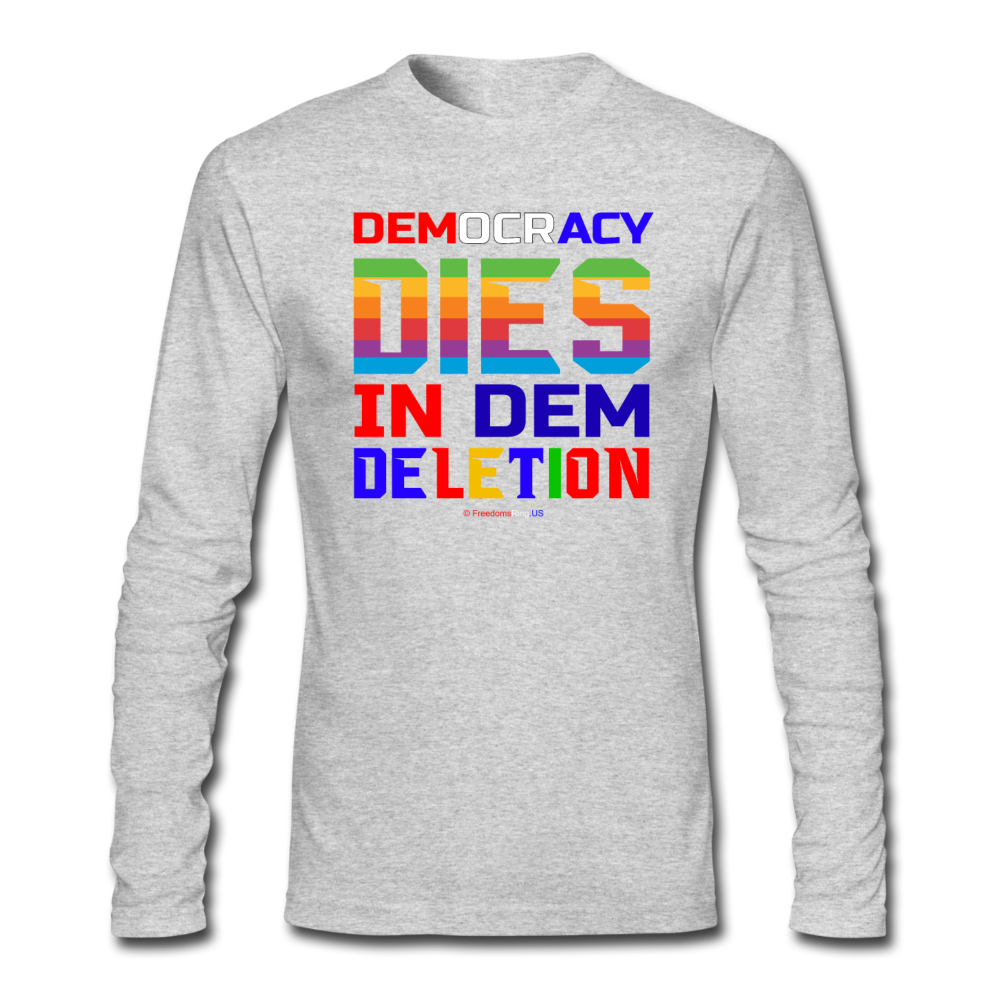 DEMOCRACY DIES IN DEM DELETION - Men's Long Sleeve T-Shirt by Next Level - heather gray