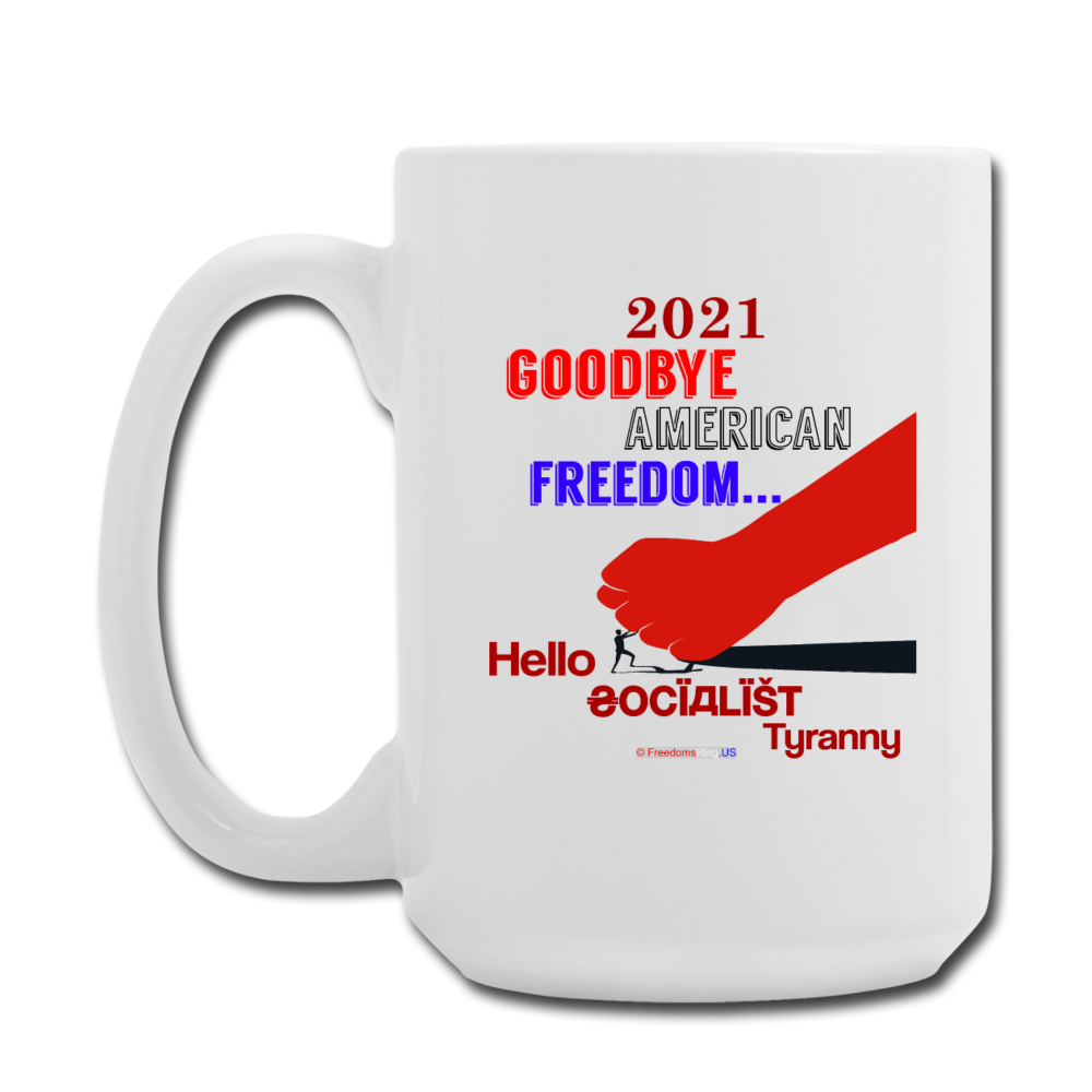 GOODBYE AMERICAN FREEDOM - Coffee/Tea Mug 15 oz - white