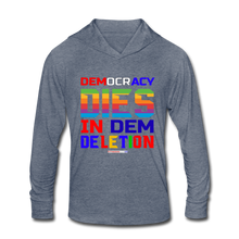 Load image into Gallery viewer, DEMOCRACY DIES IN DEM DELETION - Unisex Tri-Blend Hoodie Shirt - heather blue
