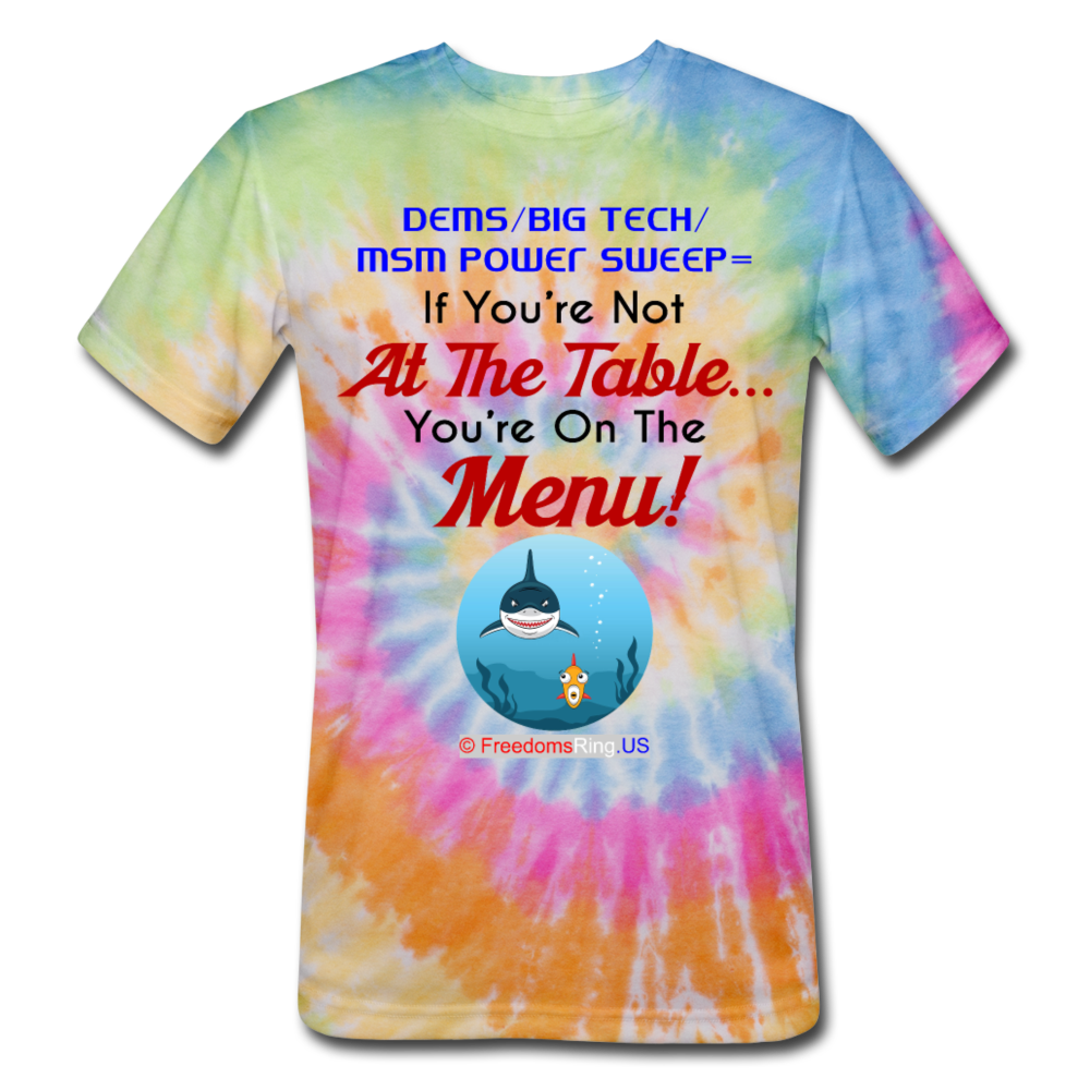 IF YOU'RE NOT AT THE TABLE... - Unisex Tie Dye T-Shirt - rainbow