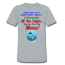 Load image into Gallery viewer, IF YOU&#39;RE NOT AT THE TABLE... - Unisex Tri-Blend T-Shirt - heather gray
