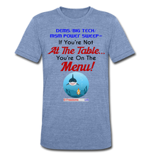 Load image into Gallery viewer, IF YOU&#39;RE NOT AT THE TABLE... - Unisex Tri-Blend T-Shirt - heather Blue
