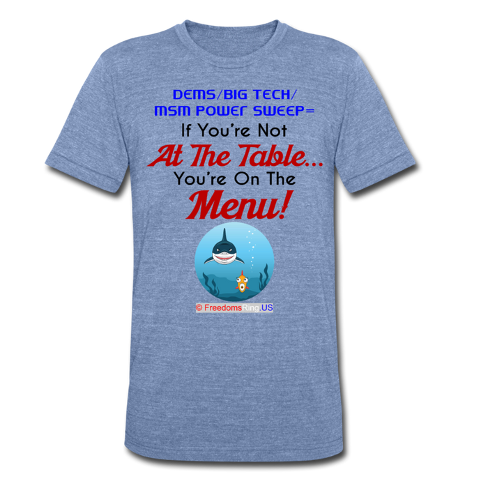 IF YOU'RE NOT AT THE TABLE... - Unisex Tri-Blend T-Shirt - heather Blue