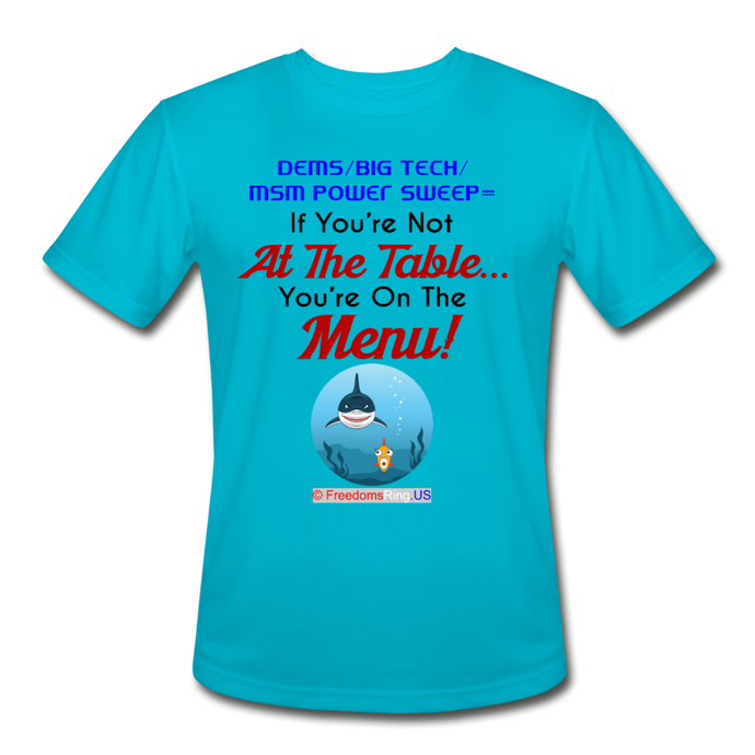 IF YOU'RE NOT AT THE TABLE... - Men’s Moisture Wicking Performance T-Shirt - turquoise