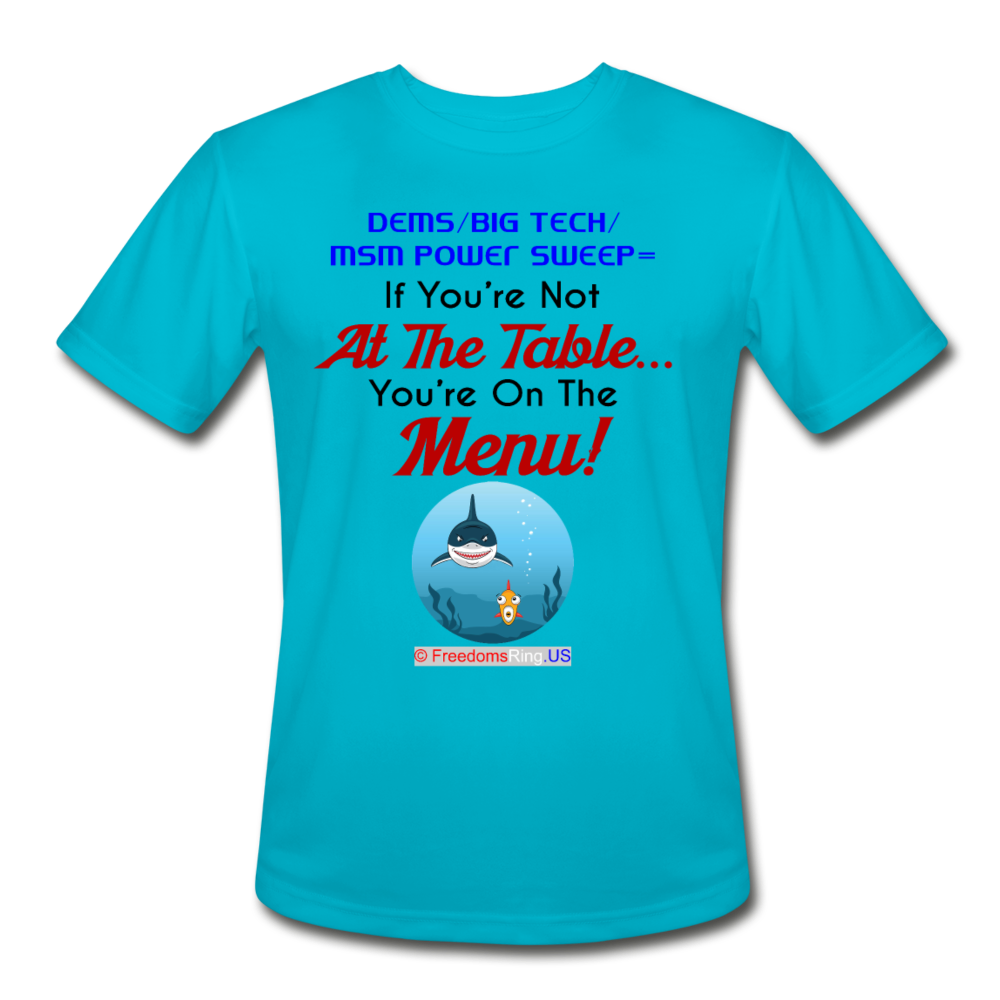 IF YOU'RE NOT AT THE TABLE... - Men’s Moisture Wicking Performance T-Shirt - turquoise