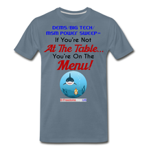 Load image into Gallery viewer, IF YOU&#39;RE NOT AT THE TABLE... - Men&#39;s Premium T-Shirt - steel blue
